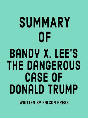 cover image of Summary of Bandy X. Lee's the Dangerous Case of Donald Trump